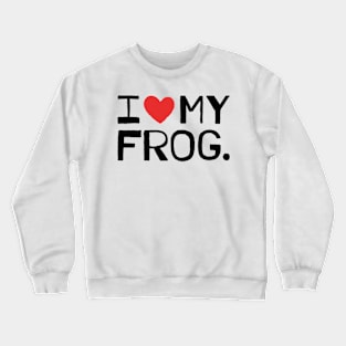 I LOVE MY FROG Crewneck Sweatshirt